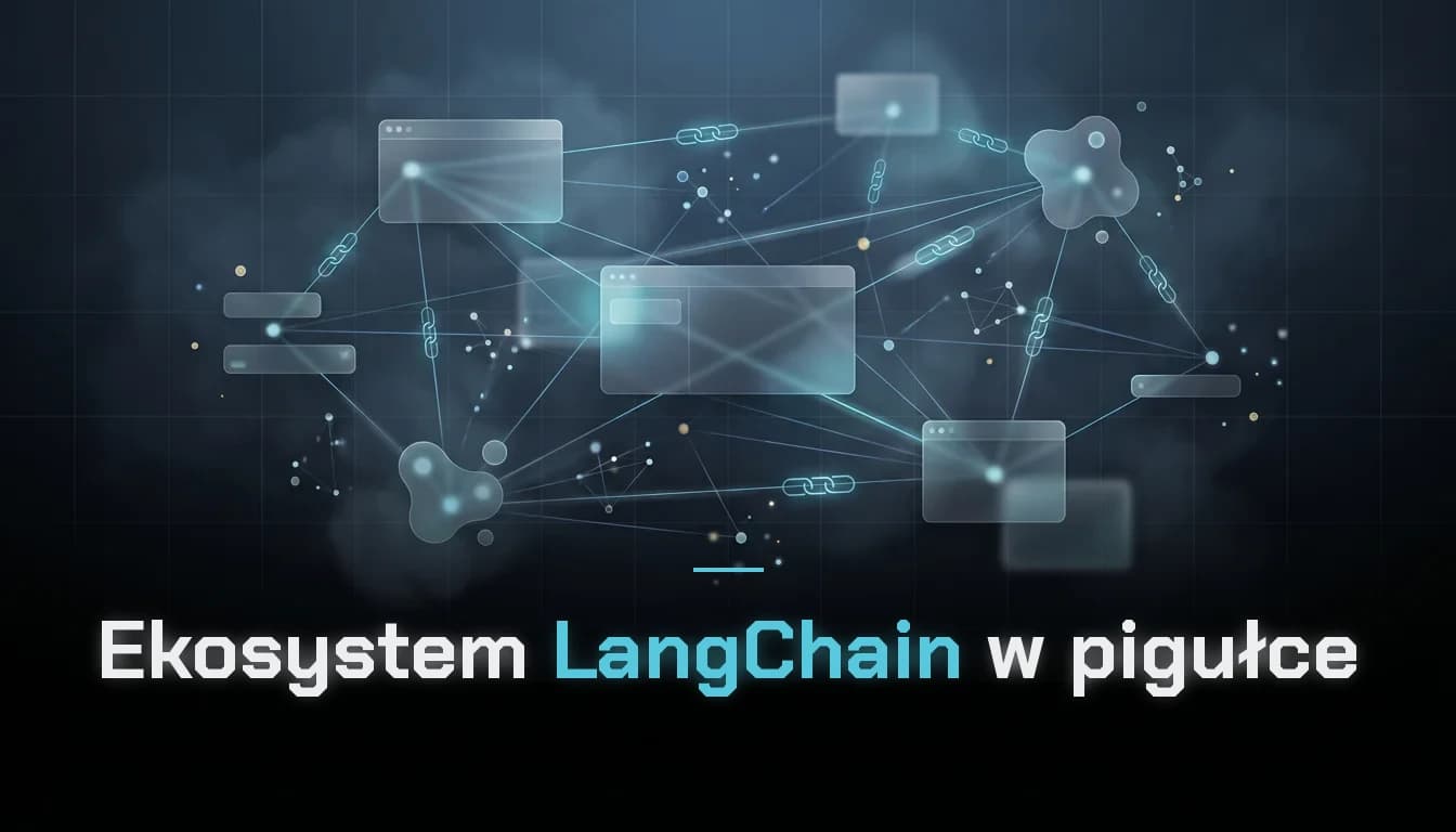 Ekosystem LangChain w pigułce: mapa narzędzi do budowy agentów AI